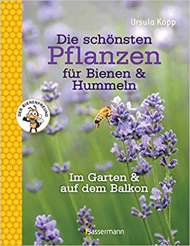 Die schönsten Pflanzen für Bienen und Hummeln von Ursula Kopp